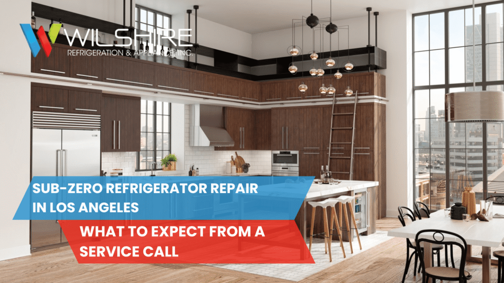 Sub-Zero Refrigerator Repair in Los Angeles: What to Expect from a Service Call