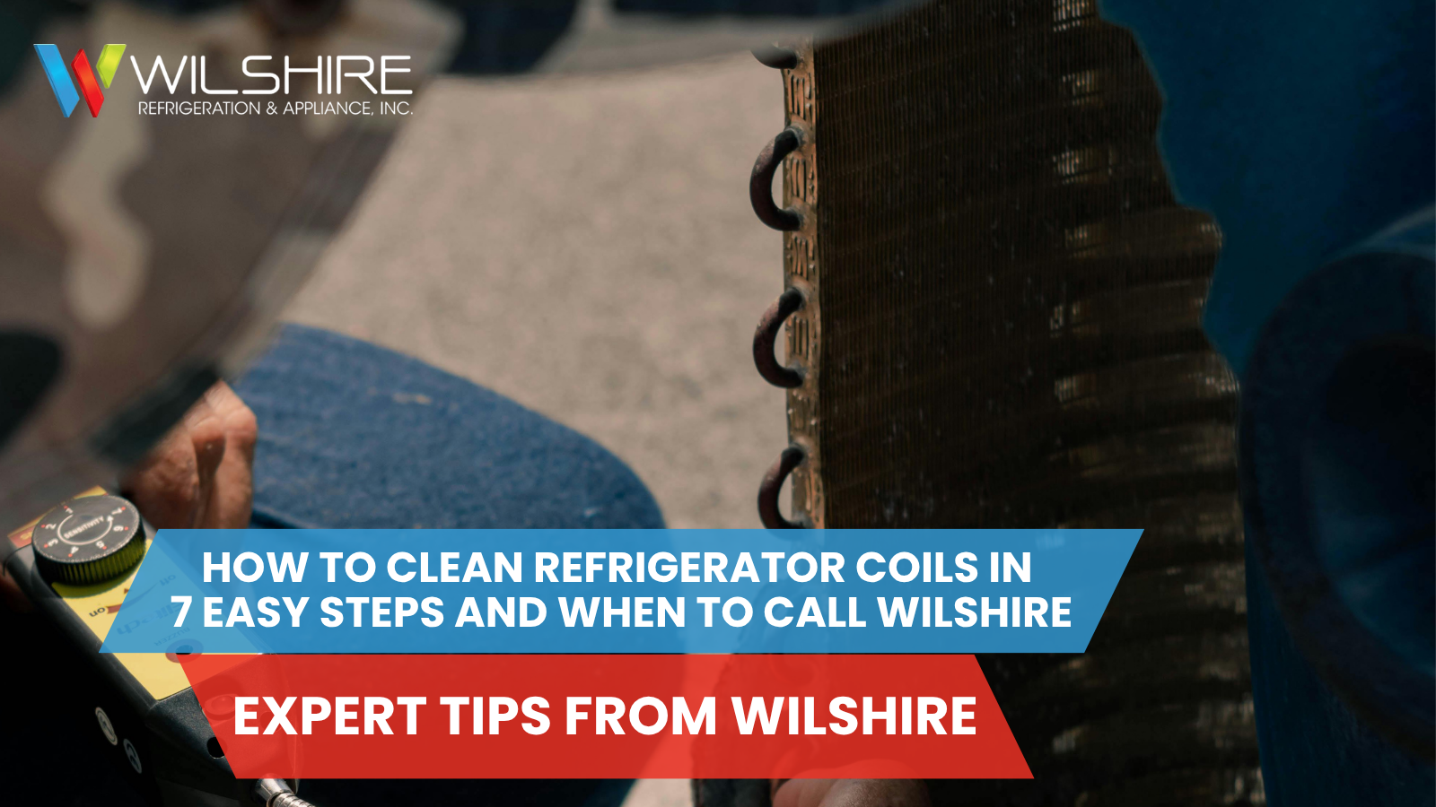 How to clean refrigerator coils step-by-step with copper tubing and diagnostic tool, expert tips from Wilshire Refrigeration